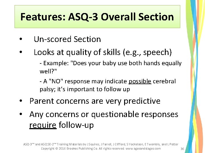 Features: ASQ-3 Overall Section • • Un-scored Section Looks at quality of skills (e. Features: ASQ-3 Overall Section • • Un-scored Section Looks at quality of skills (e.