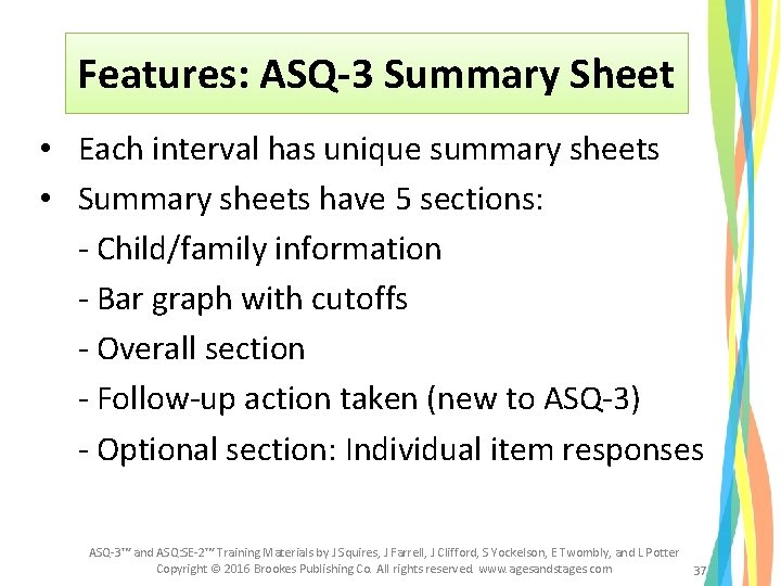 Features: ASQ-3 Summary Sheet • Each interval has unique summary sheets • Summary sheets Features: ASQ-3 Summary Sheet • Each interval has unique summary sheets • Summary sheets