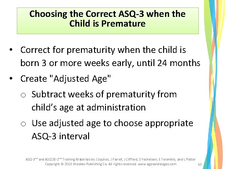 Choosing the Correct ASQ-3 when the Child is Premature • Correct for prematurity when Choosing the Correct ASQ-3 when the Child is Premature • Correct for prematurity when