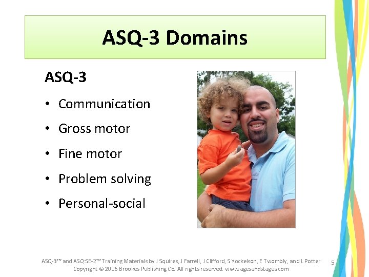 ASQ-3 Domains ASQ-3 • Communication • Gross motor • Fine motor • Problem solving ASQ-3 Domains ASQ-3 • Communication • Gross motor • Fine motor • Problem solving