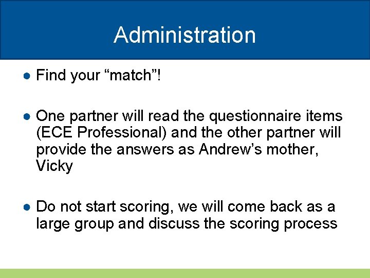 Administration ● Find your “match”! ● One partner will read the questionnaire items (ECE Administration ● Find your “match”! ● One partner will read the questionnaire items (ECE