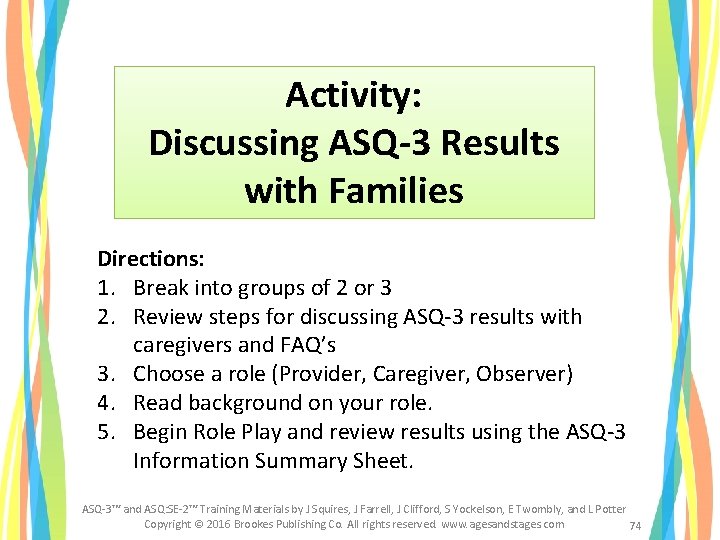 Activity: Discussing ASQ-3 Results with Families Directions: 1. Break into groups of 2 or Activity: Discussing ASQ-3 Results with Families Directions: 1. Break into groups of 2 or