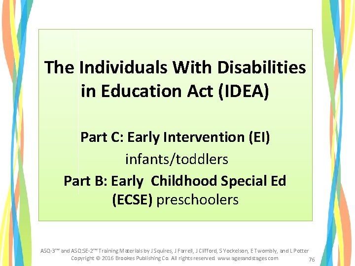The Individuals With Disabilities in Education Act (IDEA) Part C: Early Intervention (EI) infants/toddlers The Individuals With Disabilities in Education Act (IDEA) Part C: Early Intervention (EI) infants/toddlers