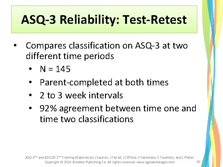 ASQ-3 Reliability: Test-Retest • Compares classification on ASQ-3 at two different time periods • ASQ-3 Reliability: Test-Retest • Compares classification on ASQ-3 at two different time periods •