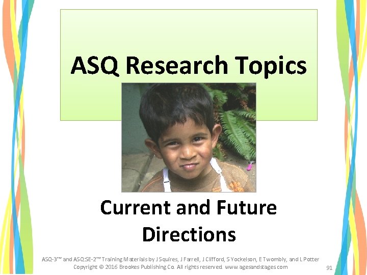 ASQ Research Topics Current and Future Directions ASQ-3™ and ASQ: SE-2™ Training Materials by ASQ Research Topics Current and Future Directions ASQ-3™ and ASQ: SE-2™ Training Materials by
