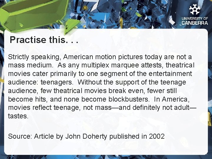 Practise this. . . Strictly speaking, American motion pictures today are not a mass