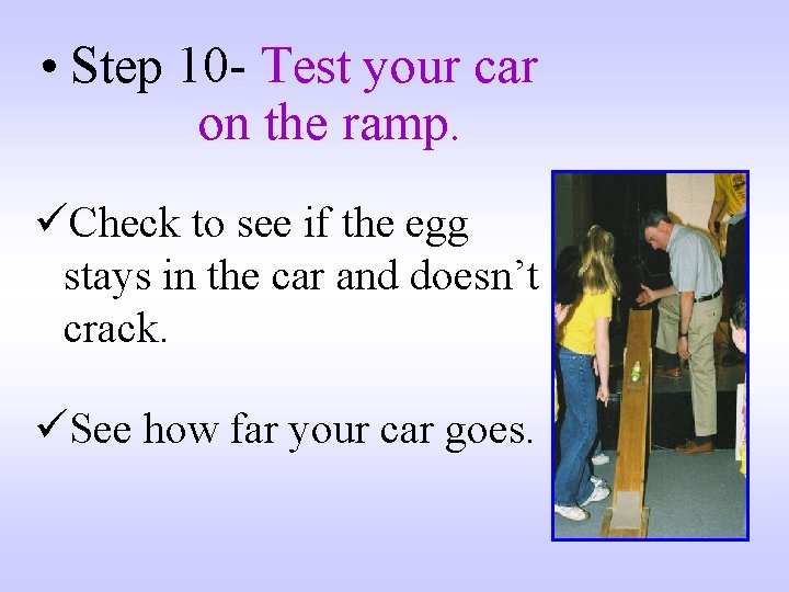  • Step 10 - Test your car on the ramp. üCheck to see