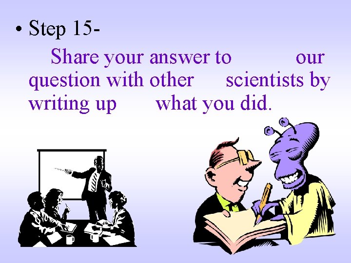  • Step 15 Share your answer to our question with other scientists by