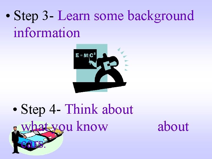  • Step 3 - Learn some background information • Step 4 - Think