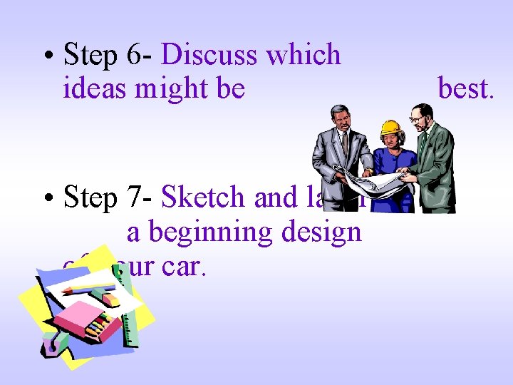  • Step 6 - Discuss which ideas might be • Step 7 -