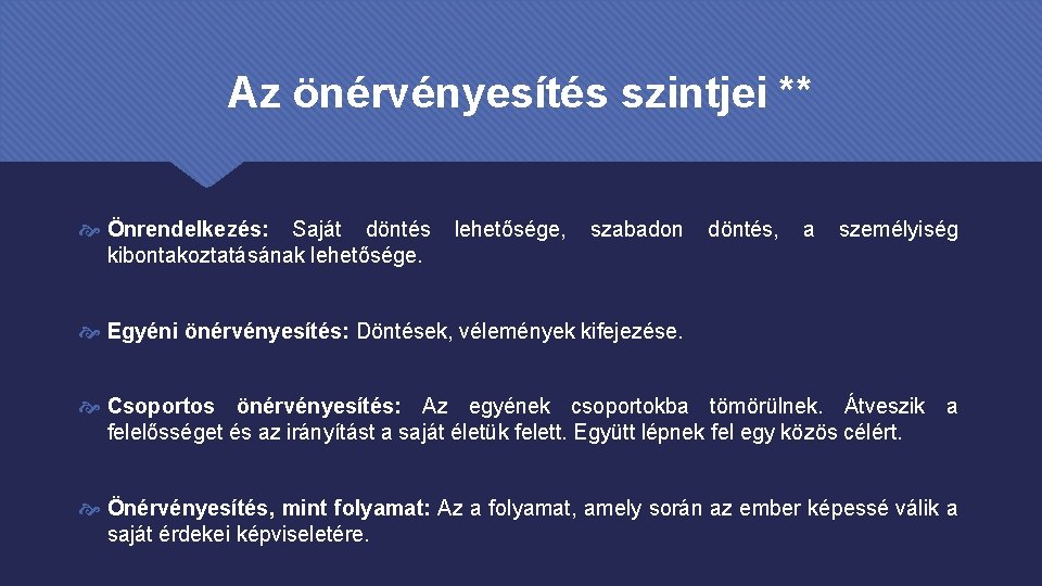 Az önérvényesítés szintjei ** Önrendelkezés: Saját döntés lehetősége, szabadon döntés, a személyiség kibontakoztatásának lehetősége.