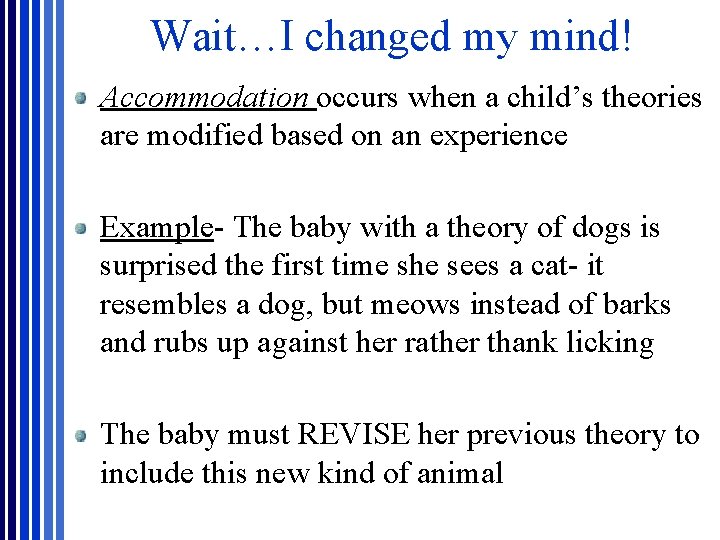 Wait…I changed my mind! Accommodation occurs when a child’s theories are modified based on Wait…I changed my mind! Accommodation occurs when a child’s theories are modified based on