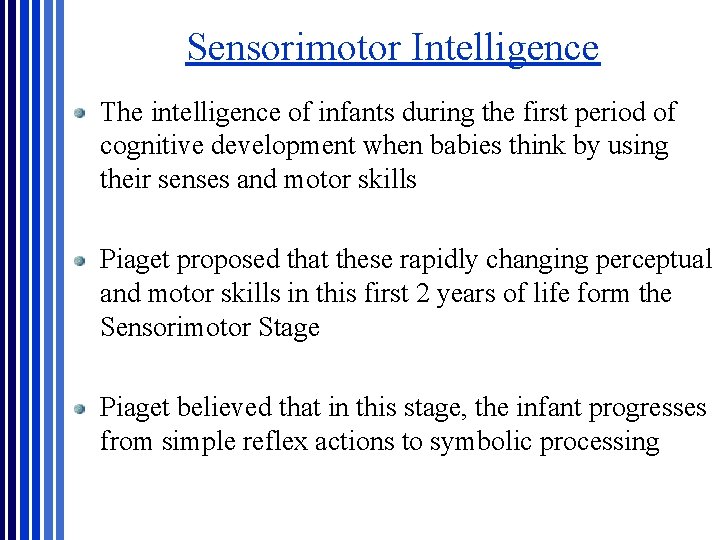 Sensorimotor Intelligence The intelligence of infants during the first period of cognitive development when Sensorimotor Intelligence The intelligence of infants during the first period of cognitive development when