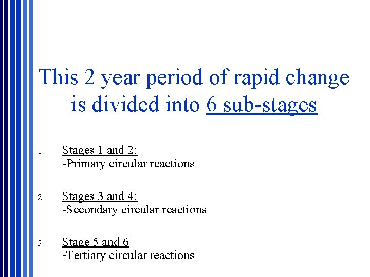 This 2 year period of rapid change is divided into 6 sub-stages 1. Stages This 2 year period of rapid change is divided into 6 sub-stages 1. Stages