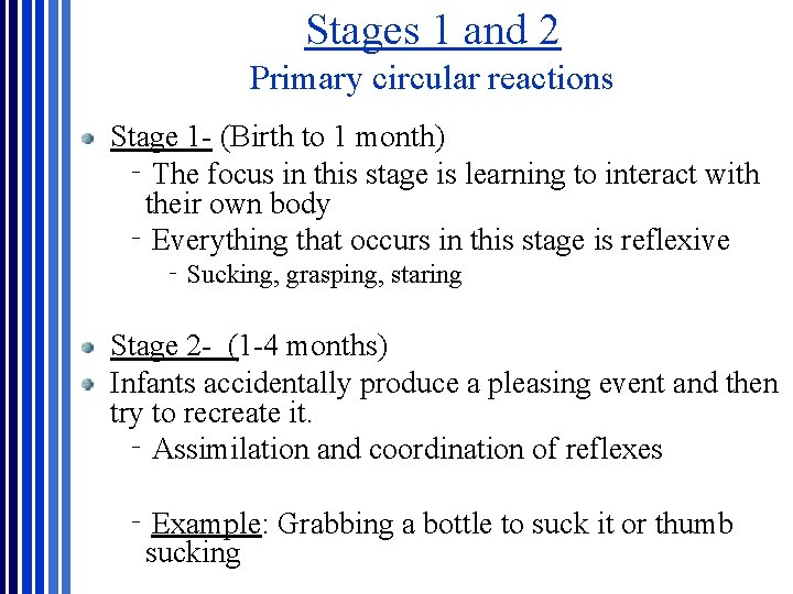 Stages 1 and 2 Primary circular reactions Stage 1 - (Birth to 1 month) Stages 1 and 2 Primary circular reactions Stage 1 - (Birth to 1 month)