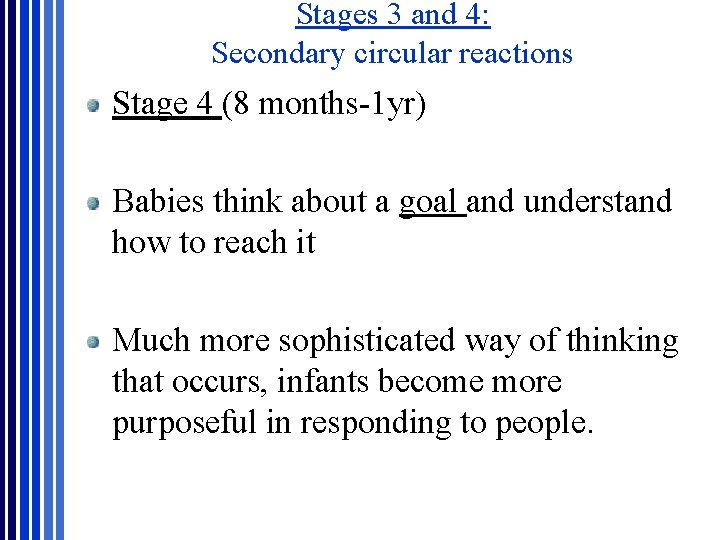 Stages 3 and 4: Secondary circular reactions Stage 4 (8 months-1 yr) Babies think Stages 3 and 4: Secondary circular reactions Stage 4 (8 months-1 yr) Babies think