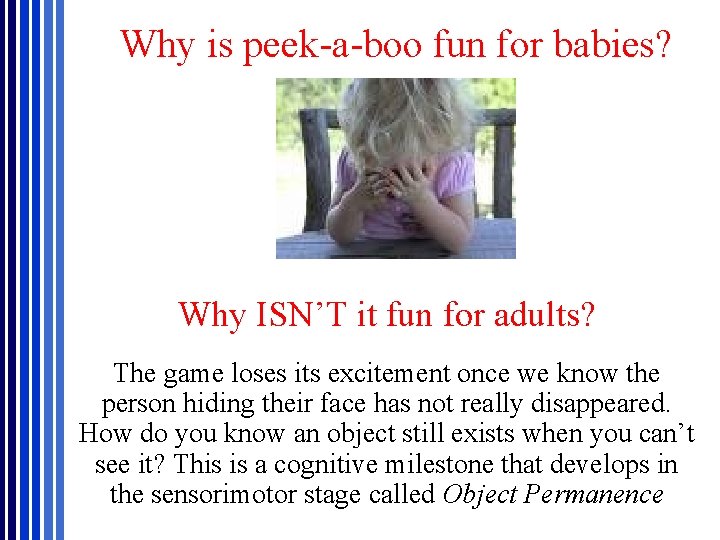 Why is peek-a-boo fun for babies? Why ISN’T it fun for adults? The game Why is peek-a-boo fun for babies? Why ISN’T it fun for adults? The game