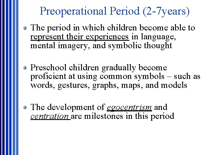 Preoperational Period (2 -7 years) The period in which children become able to represent Preoperational Period (2 -7 years) The period in which children become able to represent