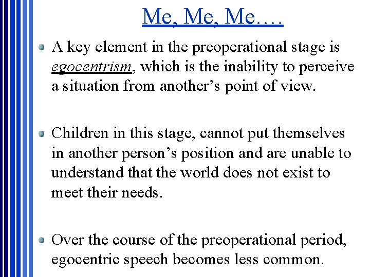 Me, Me…. A key element in the preoperational stage is egocentrism, which is the Me, Me…. A key element in the preoperational stage is egocentrism, which is the