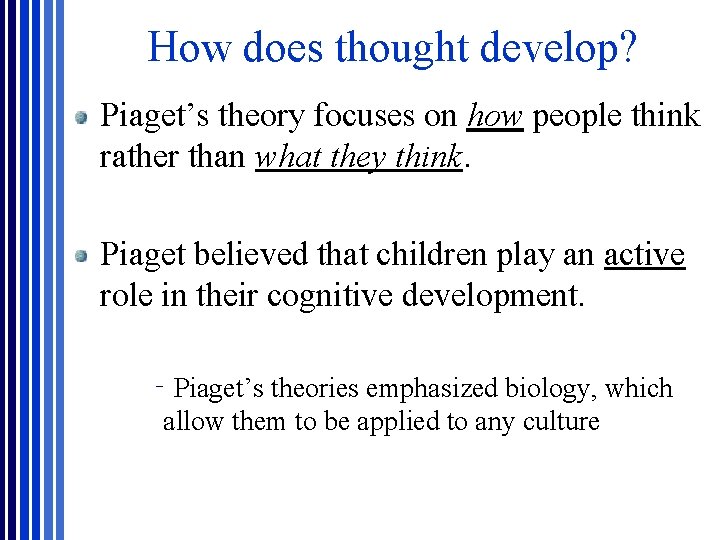 How does thought develop? Piaget’s theory focuses on how people think rather than what How does thought develop? Piaget’s theory focuses on how people think rather than what