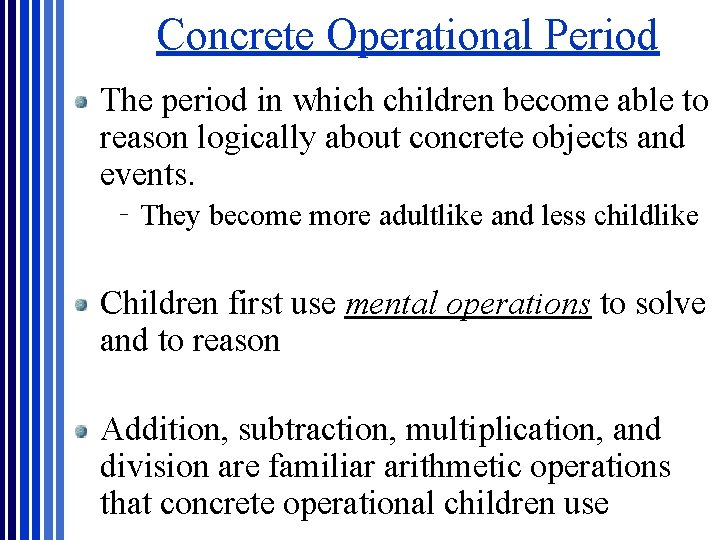 Concrete Operational Period The period in which children become able to reason logically about Concrete Operational Period The period in which children become able to reason logically about