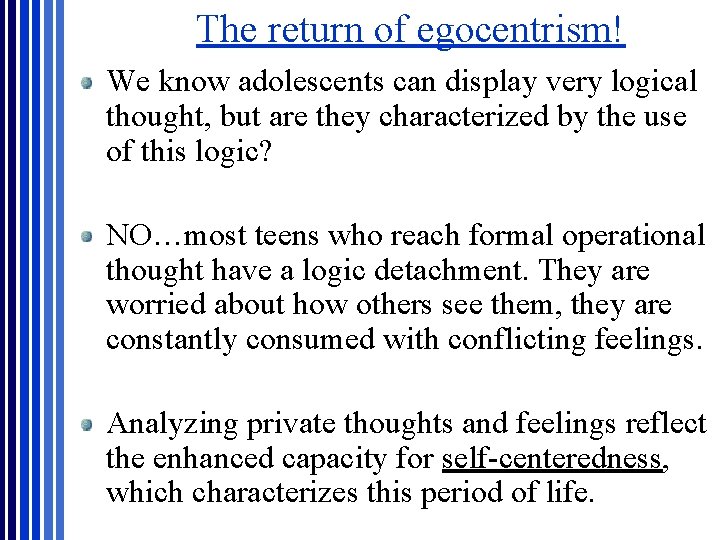 The return of egocentrism! We know adolescents can display very logical thought, but are The return of egocentrism! We know adolescents can display very logical thought, but are