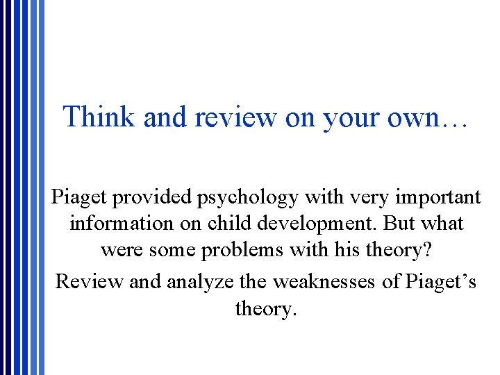 Think and review on your own… Piaget provided psychology with very important information on Think and review on your own… Piaget provided psychology with very important information on