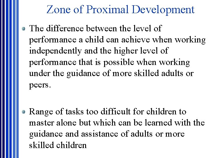 Zone of Proximal Development The difference between the level of performance a child can Zone of Proximal Development The difference between the level of performance a child can