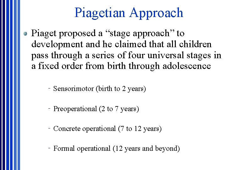 Piagetian Approach Piaget proposed a “stage approach” to development and he claimed that all Piagetian Approach Piaget proposed a “stage approach” to development and he claimed that all