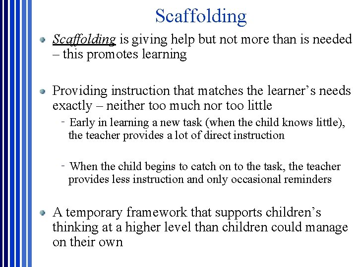 Scaffolding is giving help but not more than is needed – this promotes learning Scaffolding is giving help but not more than is needed – this promotes learning