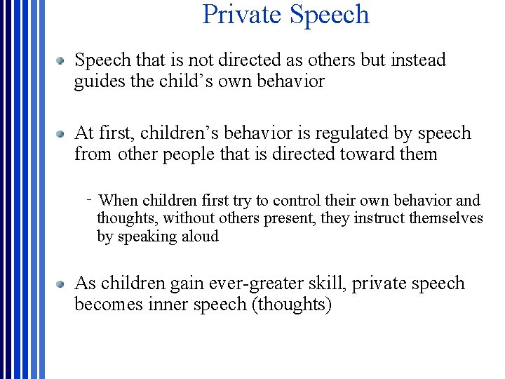 Private Speech that is not directed as others but instead guides the child’s own Private Speech that is not directed as others but instead guides the child’s own