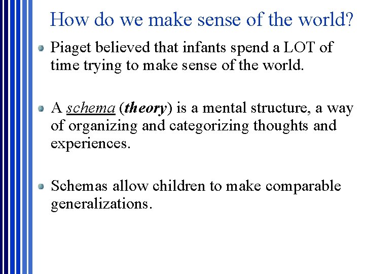 How do we make sense of the world? Piaget believed that infants spend a How do we make sense of the world? Piaget believed that infants spend a