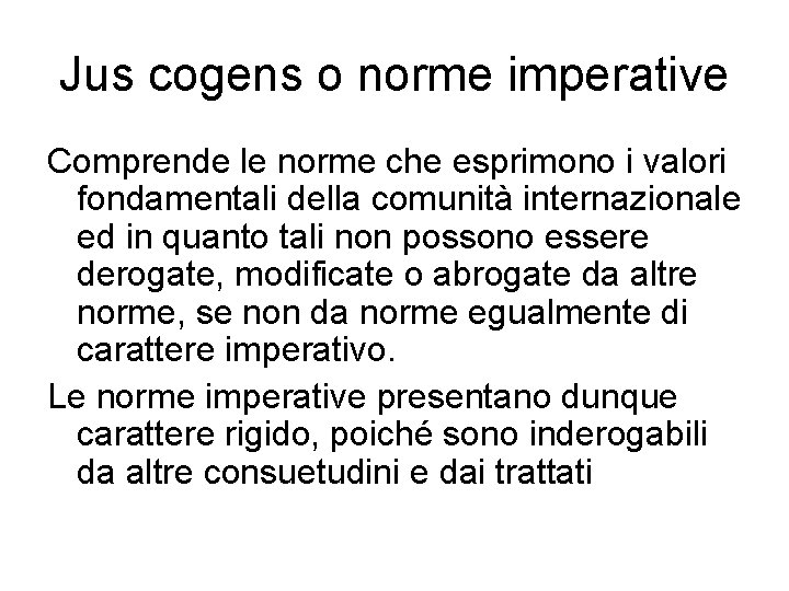 Jus cogens o norme imperative Comprende le norme che esprimono i valori fondamentali della