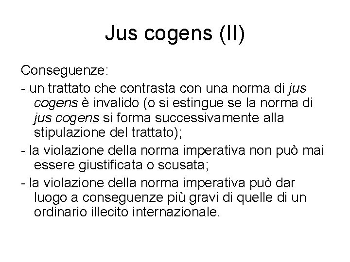 Jus cogens (II) Conseguenze: - un trattato che contrasta con una norma di jus