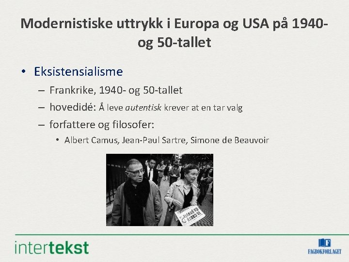 Modernistiske uttrykk i Europa og USA på 1940 og 50 -tallet • Eksistensialisme –