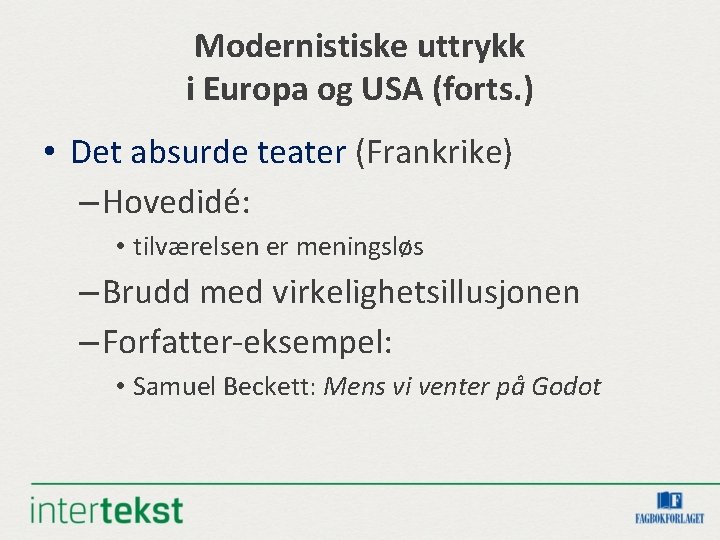 Modernistiske uttrykk i Europa og USA (forts. ) • Det absurde teater (Frankrike) –