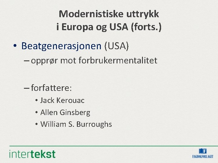 Modernistiske uttrykk i Europa og USA (forts. ) • Beatgenerasjonen (USA) – opprør mot