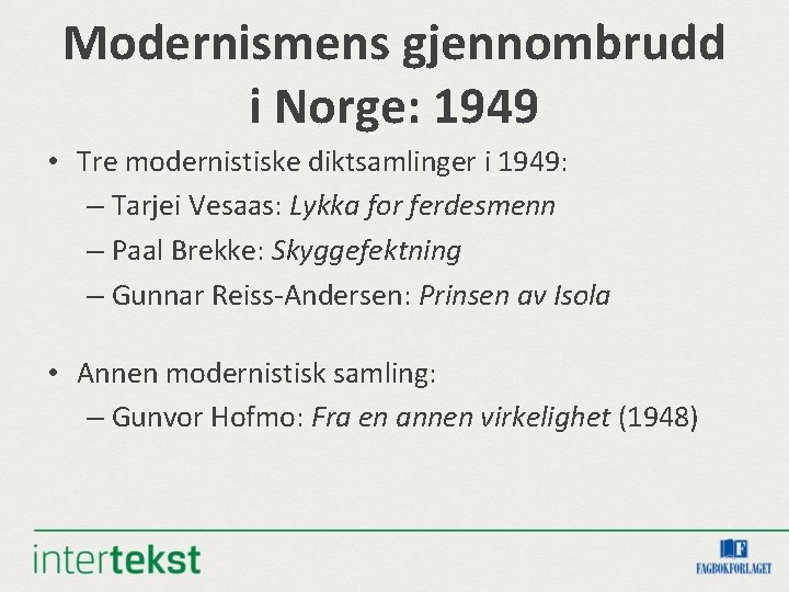 Modernismens gjennombrudd i Norge: 1949 • Tre modernistiske diktsamlinger i 1949: – Tarjei Vesaas: