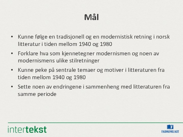 Mål • Kunne følge en tradisjonell og en modernistisk retning i norsk litteratur i