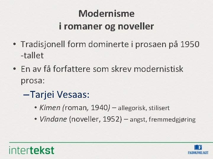 Modernisme i romaner og noveller • Tradisjonell form dominerte i prosaen på 1950 -tallet