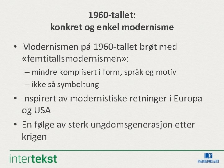 1960 -tallet: konkret og enkel modernisme • Modernismen på 1960 -tallet brøt med «femtitallsmodernismen»