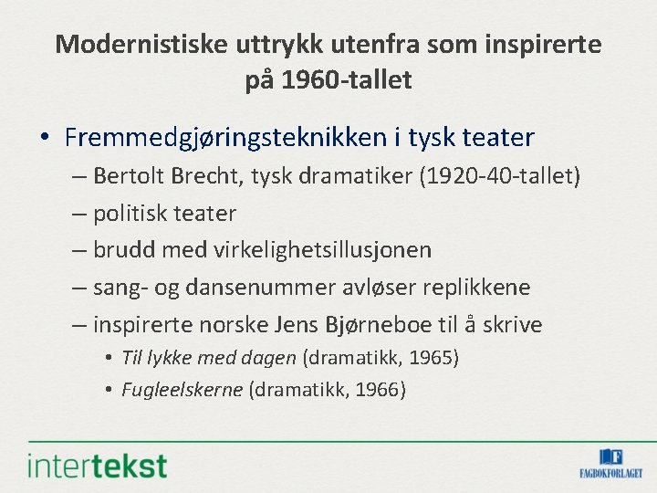 Modernistiske uttrykk utenfra som inspirerte på 1960 -tallet • Fremmedgjøringsteknikken i tysk teater –