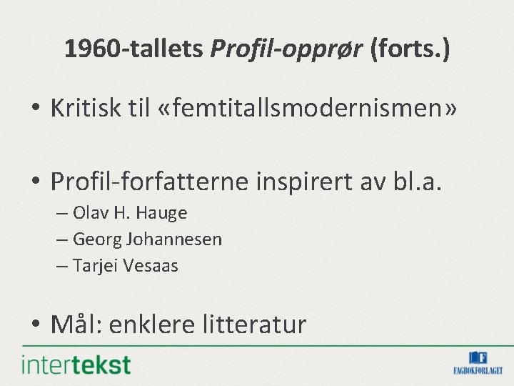 1960 -tallets Profil-opprør (forts. ) • Kritisk til «femtitallsmodernismen» • Profil-forfatterne inspirert av bl.