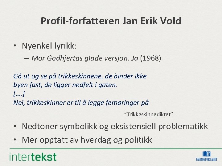 Profil-forfatteren Jan Erik Vold • Nyenkel lyrikk: – Mor Godhjertas glade versjon. Ja (1968)