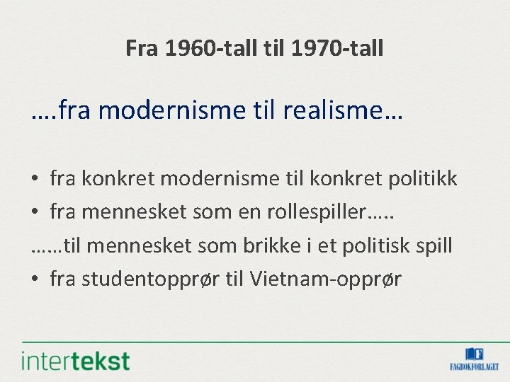 Fra 1960 -tall til 1970 -tall …. fra modernisme til realisme… • fra konkret