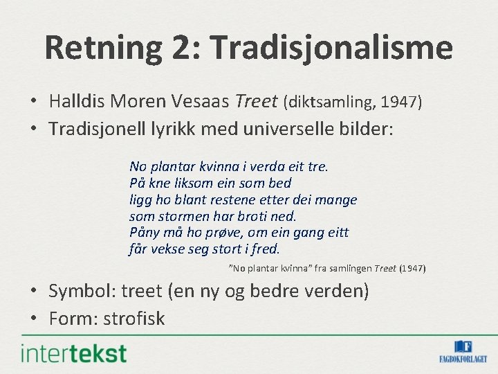 Retning 2: Tradisjonalisme • Halldis Moren Vesaas Treet (diktsamling, 1947) • Tradisjonell lyrikk med