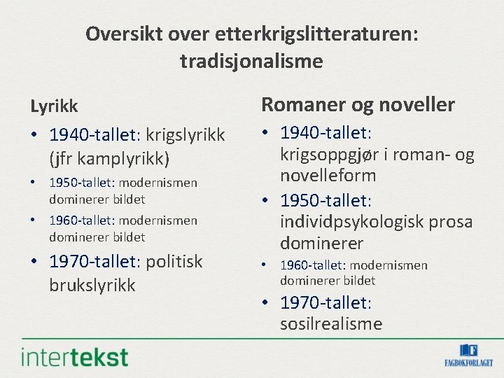 Oversikt over etterkrigslitteraturen: tradisjonalisme Lyrikk • 1940 -tallet: krigslyrikk (jfr kamplyrikk) • 1950 -tallet: