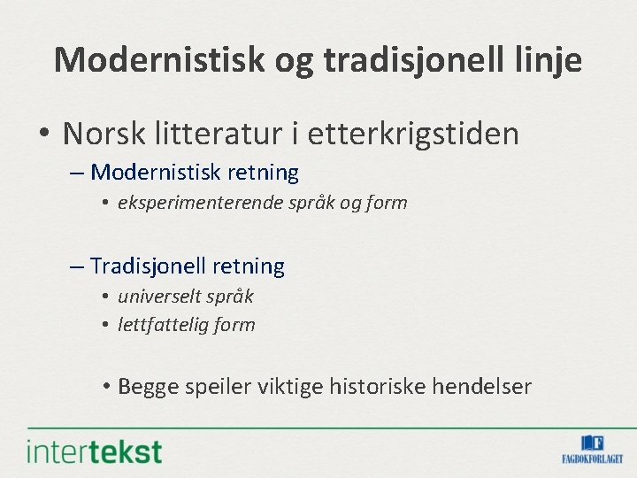 Modernistisk og tradisjonell linje • Norsk litteratur i etterkrigstiden – Modernistisk retning • eksperimenterende