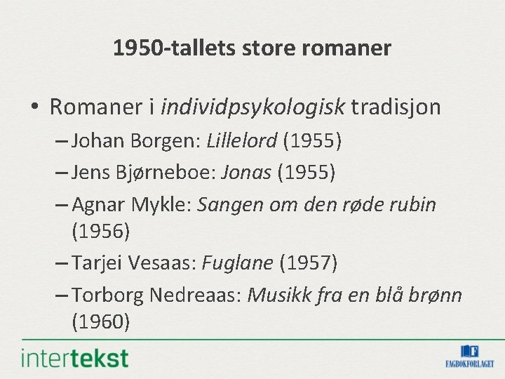 1950 -tallets store romaner • Romaner i individpsykologisk tradisjon – Johan Borgen: Lillelord (1955)