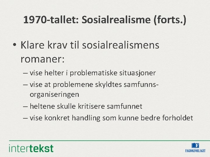 1970 -tallet: Sosialrealisme (forts. ) • Klare krav til sosialrealismens romaner: – vise helter